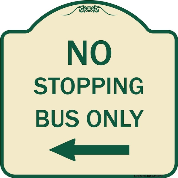 No Stopping Bus with Arrow Left Heavy-Gauge Aluminum Architectural Sign, 18" x 18", TG-1818-23578